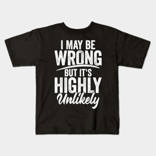 I May Be Wrong But It's Highly Unlikely Kids T-Shirt